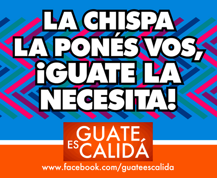 La chispa la ponés vos, ¡Guatemala la necesita!